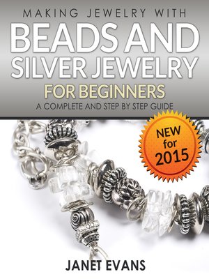 cover image of Making Jewelry With Beads and Silver Jewelry For Beginners --A Complete and Step by Step Guide